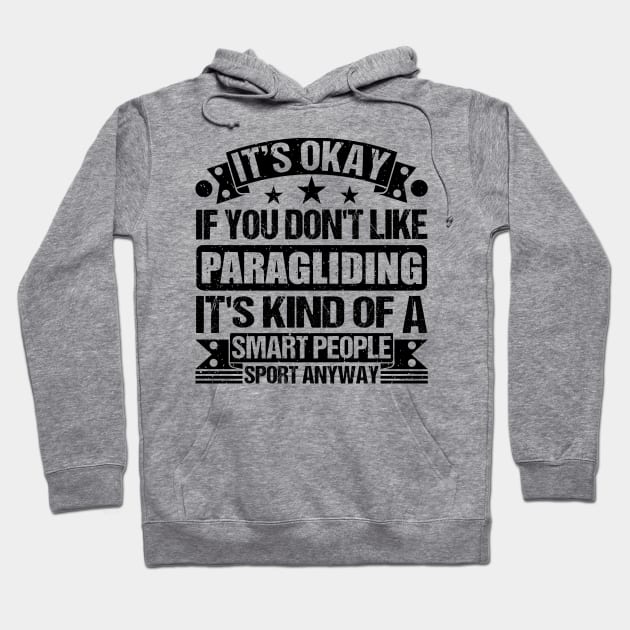 It's Okay If You Don't Like Paragliding  It's Kind Of A Smart People Sports Anyway Paragliding Lover Hoodie by Benzii-shop 